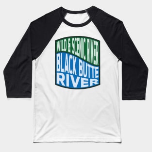 Black Butte River Wild and Scenic River wave Baseball T-Shirt